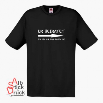 ER HEIRATET - ICH BIN NUR ZUM SAUFEN HIER